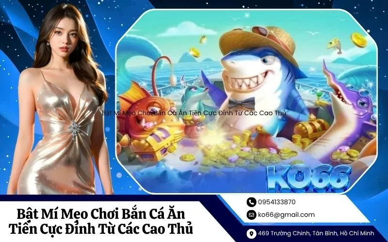 Bật Mí Mẹo Chơi Bắn Cá Ăn Tiền Cực Đỉnh Từ Các Cao Thủ