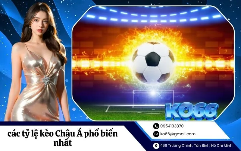 các tỷ lệ kèo Châu Á phổ biến nhất