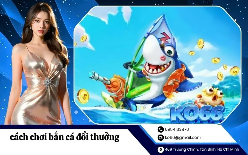 cách chơi bắn cá đổi thưởng