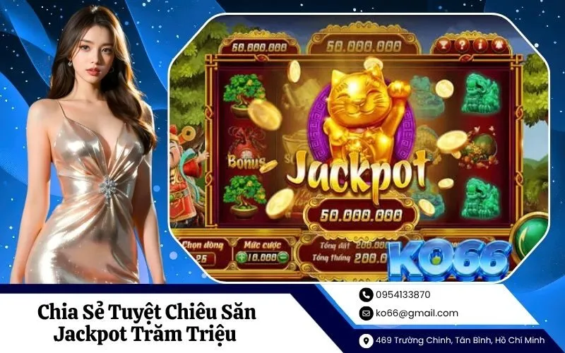 Chia Sẻ Tuyệt Chiêu Săn Jackpot Trăm Triệu Cực Đơn Giản