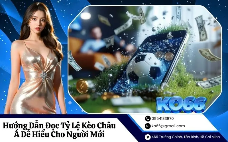 Hướng Dẫn Đọc Tỷ Lệ Kèo Châu Á Dễ Hiểu Cho Người Mới