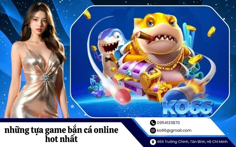 những tựa game bắn cá online hot nhất
