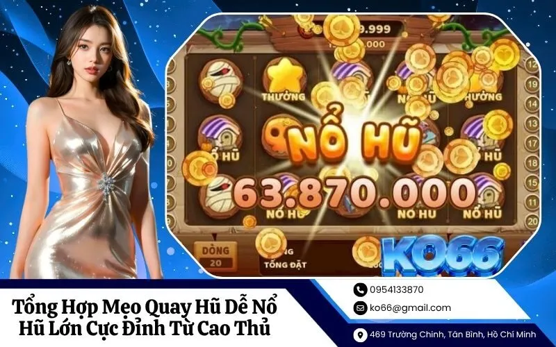 Tổng Hợp Mẹo Quay Hũ Dễ Nổ Hũ Lớn Cực Đỉnh Từ Cao Thủ