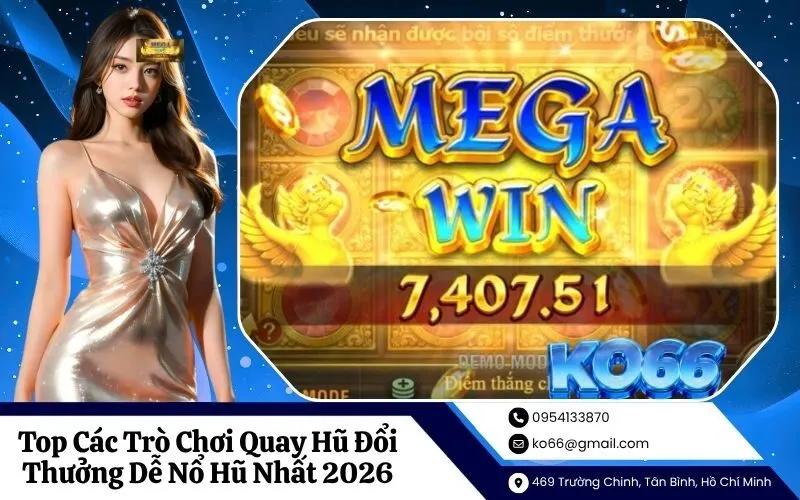 Top Các Trò Chơi Quay Hũ Đổi Thưởng Dễ Nổ Hũ Nhất 2026