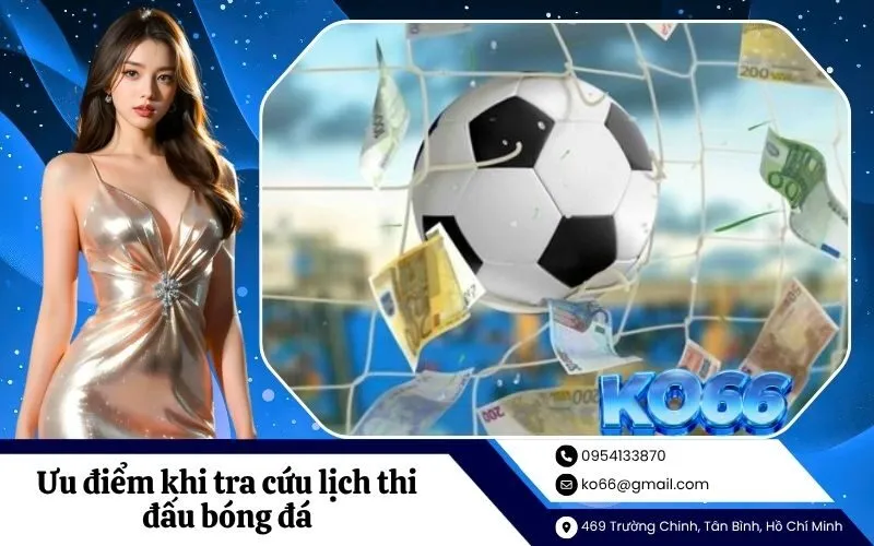 Ưu điểm khi tra cứu lịch thi đấu bóng đá