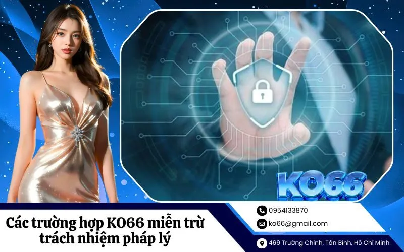 Các trường hợp KO66 miễn trừ trách nhiệm pháp lý